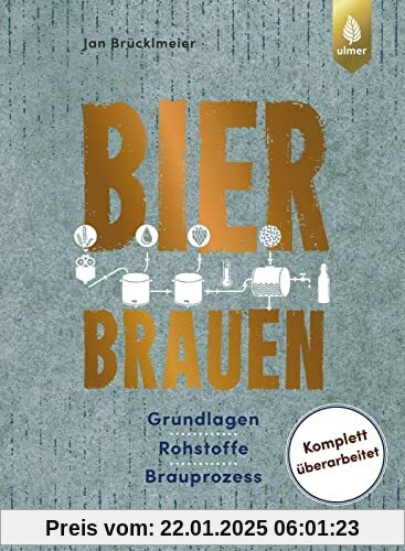 Bier brauen: Grundlagen, Rohstoffe, Brauprozess. Komplett überarbeitet