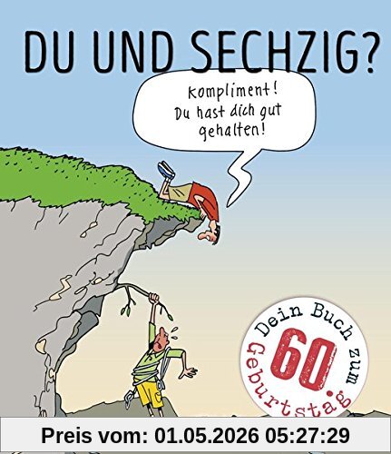 Du und sechzig?: Kompliment! Du hast dich gut gehalten!