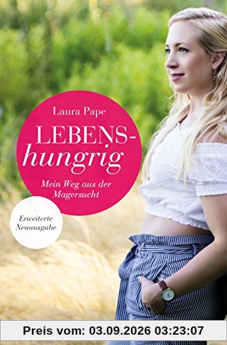 Lebenshungrig: Mein Weg aus der Magersucht - Erweiterte Neuausgabe