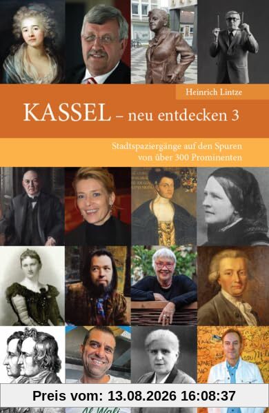 KASSEL – neu entdecken 3: Stadtspaziergänge auf den Spuren von über 300 Prominenten