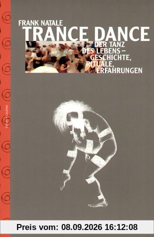 Trance Dance. Der Tanz des Lebens - Geschichte, Rituale, Erfahrungen
