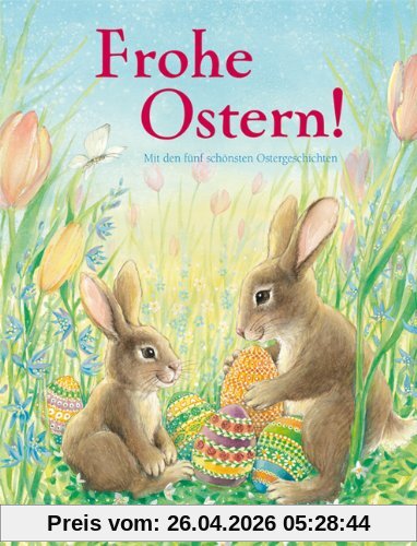 Frohe Ostern!: Mit den fünf schönsten Ostergeschichten