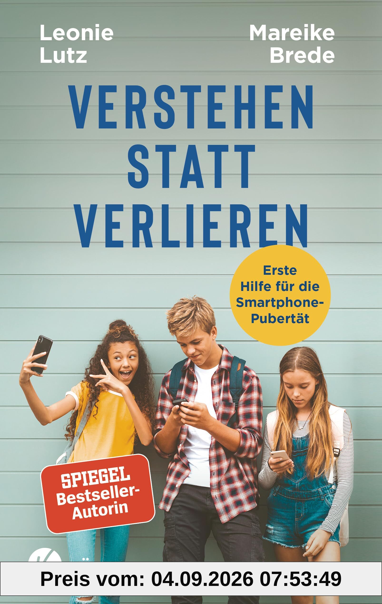 Verstehen statt verlieren: Erste Hilfe für die Smartphone-Pubertät - Mit einem Vorwort von Nicola Schmidt - Spiegel-Bestseller-Autorin