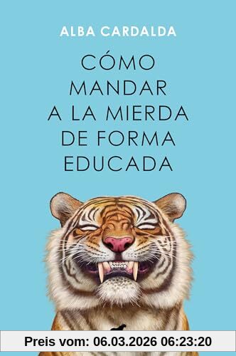 Alba Cardalda Cómo Mandar A La Mierda De Forma Educada (Libro Práctico)