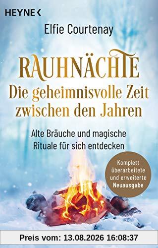 Rauhnächte: Die geheimnisvolle Zeit zwischen den Jahren (erweiterte Neuausgabe): Alte Bräuche und magische Rituale für sich entdecken