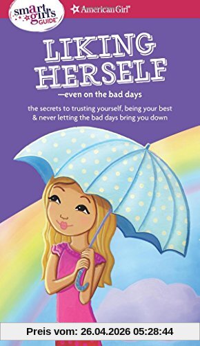 A Smart Girl's Guide: Liking Herself: Even on the Bad Days (American Girl: a Smart Girl's Guide)