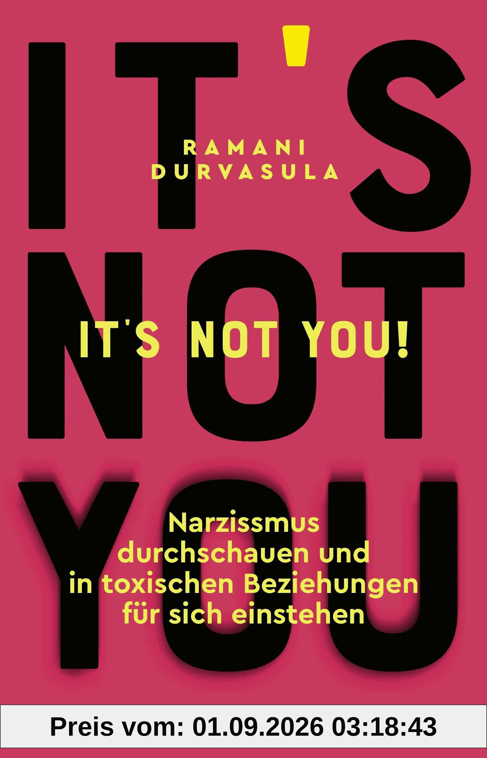 It's Not You!: Narzissmus durchschauen und in toxischen Beziehungen für sich einstehen