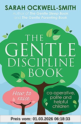 Sarah Ockwell-Smith The Gentle Discipline Book, How To Raise Co-operative, Polite And Helpful Children