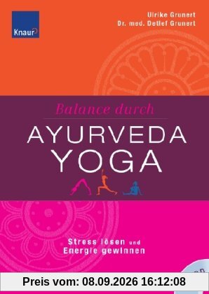 Balance durch Ayurveda-Yoga: Stress abbauen und Energieblockaden lösen Die besten Yoga-Übungen für Ihren Ayurveda-Typ