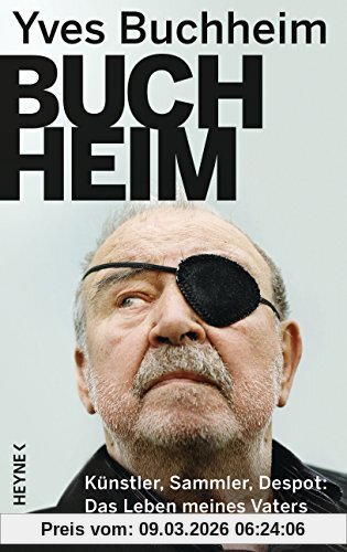 Yves Buchheim Buchheim, Künstler, Sammler, Despot - Das Leben Meines Vaters