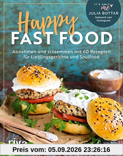 Happy Fast Food: Abnehmen und schlemmen mit 60 Rezepten für Lieblingsgerichte und Soulfood. Gewicht verlieren und halten mit Pommes, Chips, Lasagne, Burger, Poke Bowl, Brownies und Apple Crumble