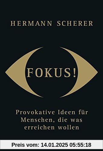 Fokus!: Provokative Ideen für Menschen, die was erreichen wollen