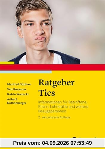 Ratgeber Tics: Informationen für Betroffene, Eltern, Lehrkräfte und weitere Bezugspersonen (Ratgeber Kinder- und Jugendpsychotherapie)