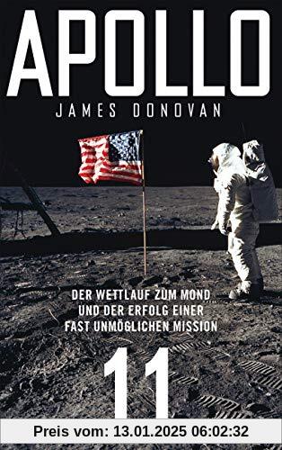 Apollo 11: Der Wettlauf zum Mond und der Erfolg einer fast unmöglichen Mission - Mit zahlreichen farbigen Abbildungen