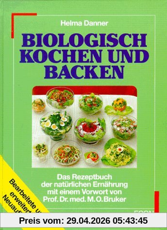 Biologisch kochen und backen. Das Rezeptbuch der natürlichen Ernährung