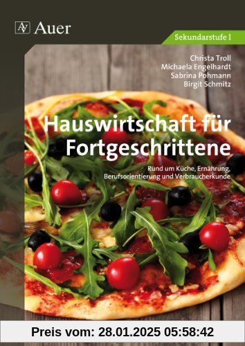 Hauswirtschaft für Fortgeschrittene: Rund um Küche, Ernährung, Berufsorientierung und Verbraucherkunde (5. bis 10. Klass