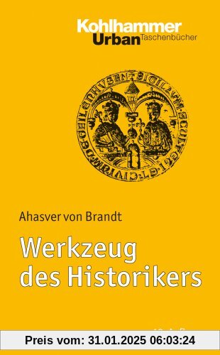 Werkzeug des Historikers: Eine Einführung in die Historischen Hilfswissenschaften. Mit Literaturnachträgen von Franz Fuc