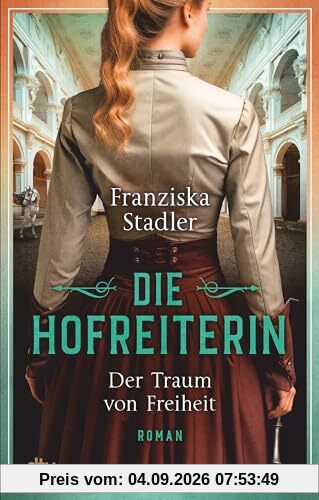 Die Hofreiterin – Der Traum von Freiheit: Roman (Die Hofreiterin von Wien, Band 1)