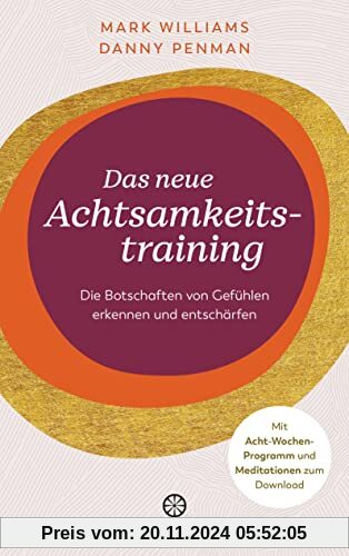 Das neue Achtsamkeitstraining: Die Botschaften von Gefühlen erkennen und entschärfen - Mit Acht-Wochen-Programm und Medi