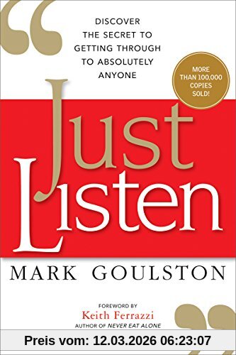 Mark Goulston M.D. Just Listen, Discover The Secret To Getting Through To Absolutely Anyone