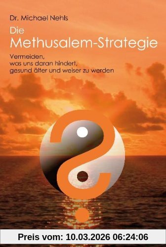 Michael Nehls Die Methusalem-Strategie, Vermeiden, Was Uns Daran Hindert, Gesund älter Und Weiser Zu Werden