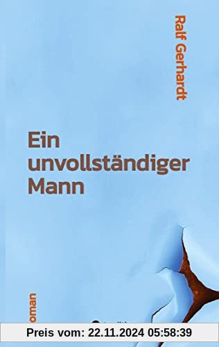 Ein unvollständiger Mann: Ein Roman über einen Außenseiter, die Kraft der Freundschaft und seinen Mut zur Liebe