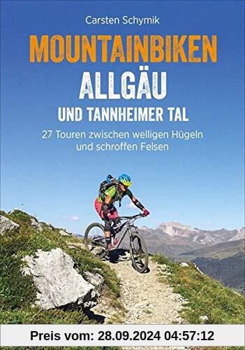 MTB Allgäu: Biken Allgäu und Tannheimer Tal: 27 Touren zwischen welligen Hügeln und schroffen Felsen - Mountainbike Tour