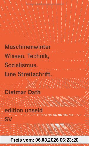 Dietmar Dath Maschinenwinter, Wissen, Technik, Sozialismus, Eine Streitschrift (edition Unseld)