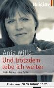 Und trotzdem lebe ich weiter. Mein Leben ohne Felix.