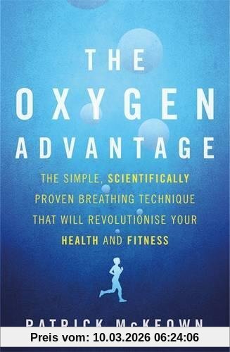 Patrick McKeown The Oxygen Advantage, The Simple, Scientifically Proven Breathing Technique That Will Revolutionise Your Health And Fitness