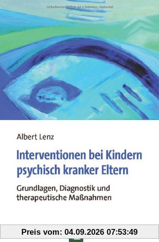 Interventionen bei Kindern psychisch kranker Eltern: Grundlagen, Diagnostik und therapeutische Maßnahmen