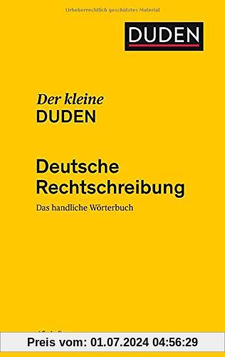 Der kleine Duden - Deutsche Rechtschreibung: Das handliche Wörterbuch