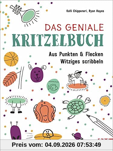 Zeichnen Kinder: Das geniale Kritzelbuch. Aus Punkten und Flecken Witziges scribbeln. Kritzeln für Groß und Klein.