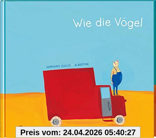 Wie die Vögel: Poetisches Bilderbuch, das die Freiheit feiert