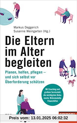 Die Eltern im Alter begleiten -: Planen, helfen, pflegen – und sich selbst vor Überforderung schützen - Ein SPIEGEL-Buch