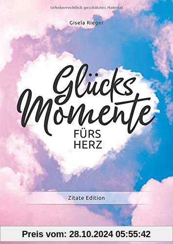 Glücksmomente fürs Herz: Zitate Edition