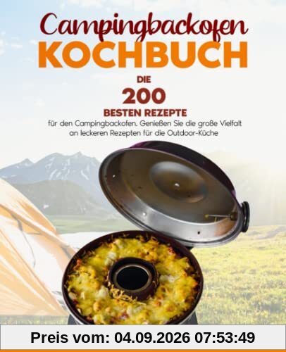 Campingbackofen Kochbuch: Die 200 besten Rezepte für den Campingbackofen. Genießen Sie die große Vielfalt an leckeren Rezepten für die Outdoor-Küche.