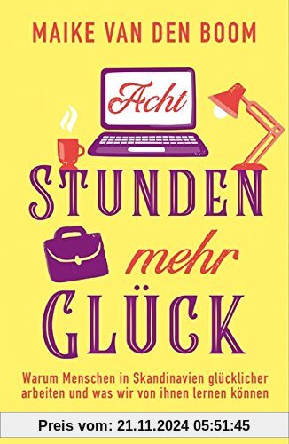 Acht Stunden mehr Glück: W​arum ​Menschen in ​Skandinavien​ glücklicher arbeiten ​und​ was wir von ihnen lernen können