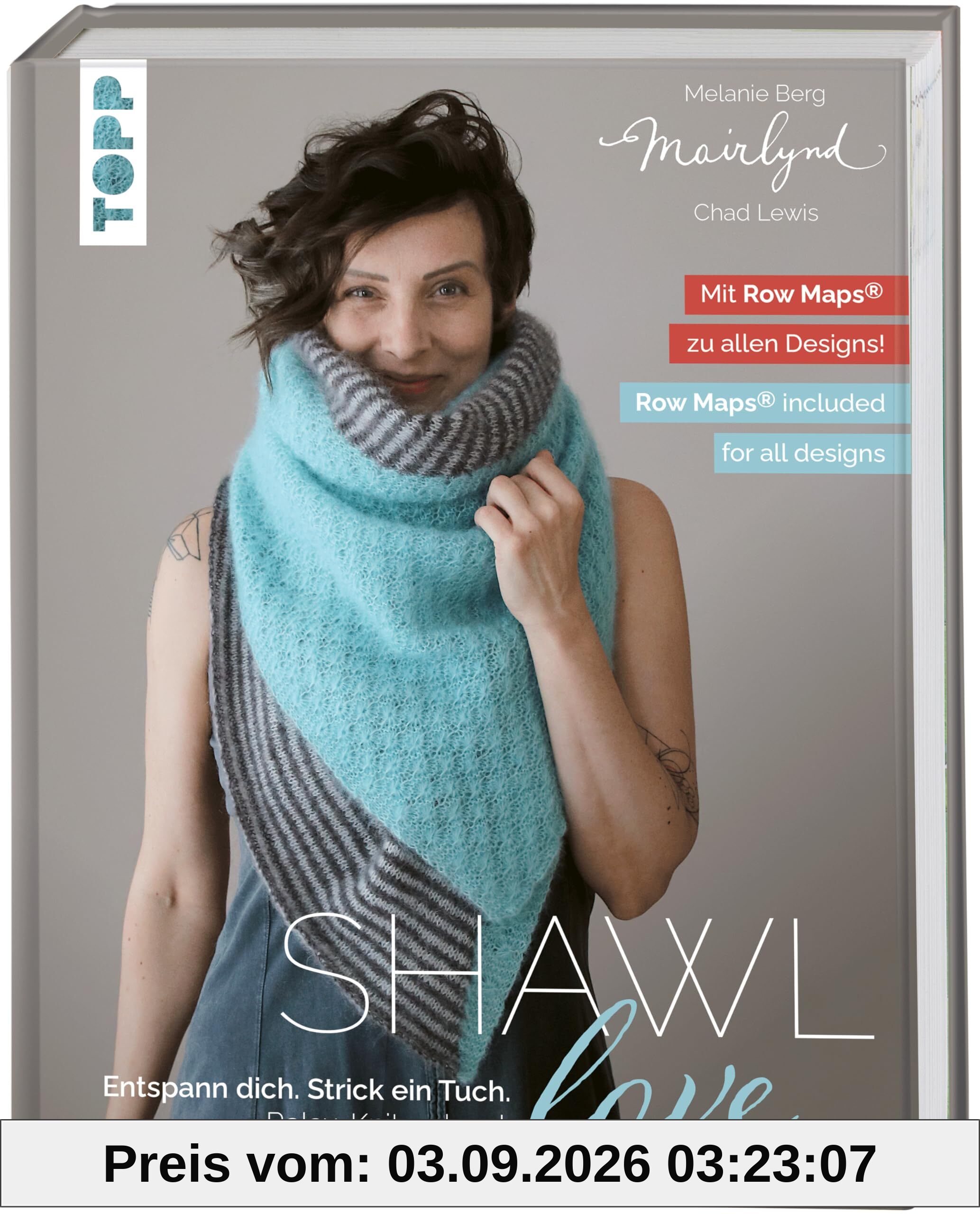 Mairlynd: Shawl Love. Mit 'Row Maps' zu allen Designs!: Entspann dich. Strick ein Tuch. Zweisprachige Ausgabe, Deutsch - Englisch