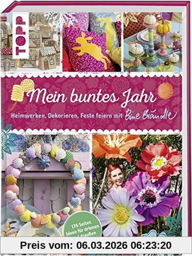 Mein Buntes Jahr, Heimwerken, Dekorieren, Feste Feiern Mit Bine Brändle