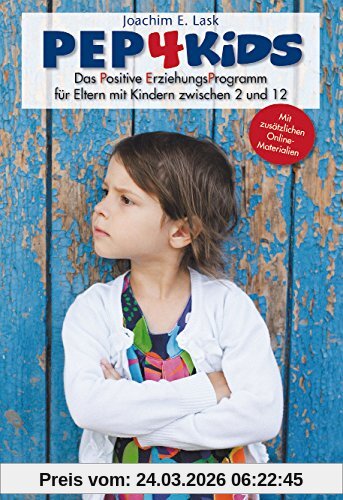 PEP4Kids: Das Positive ErziehungsProgramm für Eltern mit Kindern zwischen 2 und 12
