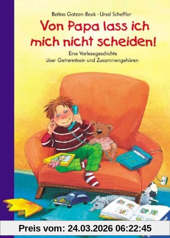 Vorlesegeschichten: Von Papa lass ich mich nicht scheiden!: Eine Vorlesegeschichte über Getrenntsein und Zusammengehören