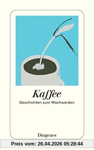 Kaffee: Geschichten zum Wachwerden (detebe)