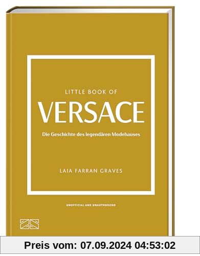 Little Book of Versace: Die Geschichte des legendären Modehauses (Die kleine Modebibliothek, Band 10)