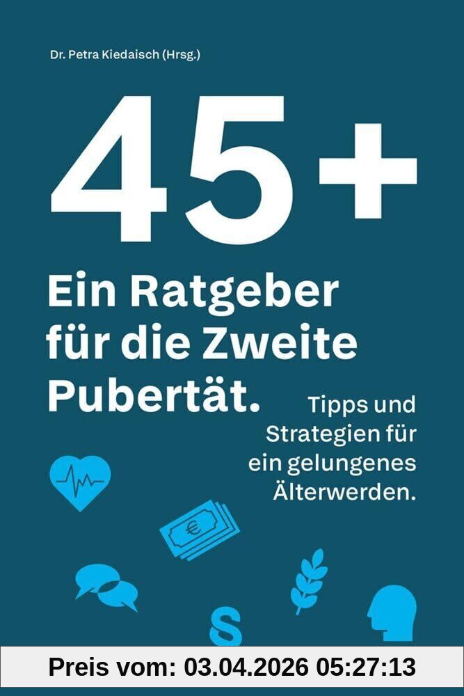 45 plus: Ein Ratgeber für die Zweite Pubertät