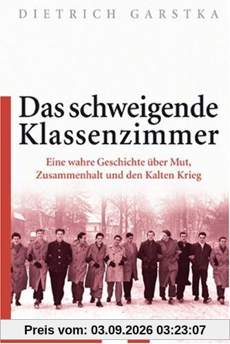 Das schweigende Klassenzimmer: Eine wahre Geschichte über Mut, Zusammenhalt und den Kalten Krieg