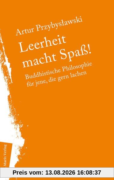 Leerheit macht Spass!: Buddhistische Philosophie für jene, die gern lachen (Neue Philosophie)