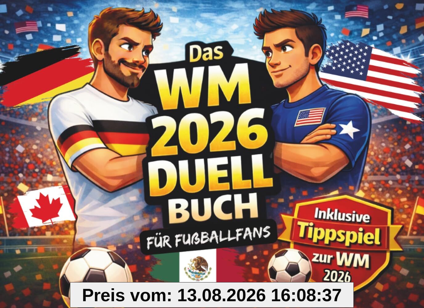Das Fußball WM 2026 Duell-Buch für Fußballfans: Geschenke für Männer, Freunde und Kinder ab 12 Jahren als WM 2026 Fanartikel - mit großem WM Tippspiel ... 2026 (Duell und Challenge Premium Bücher)