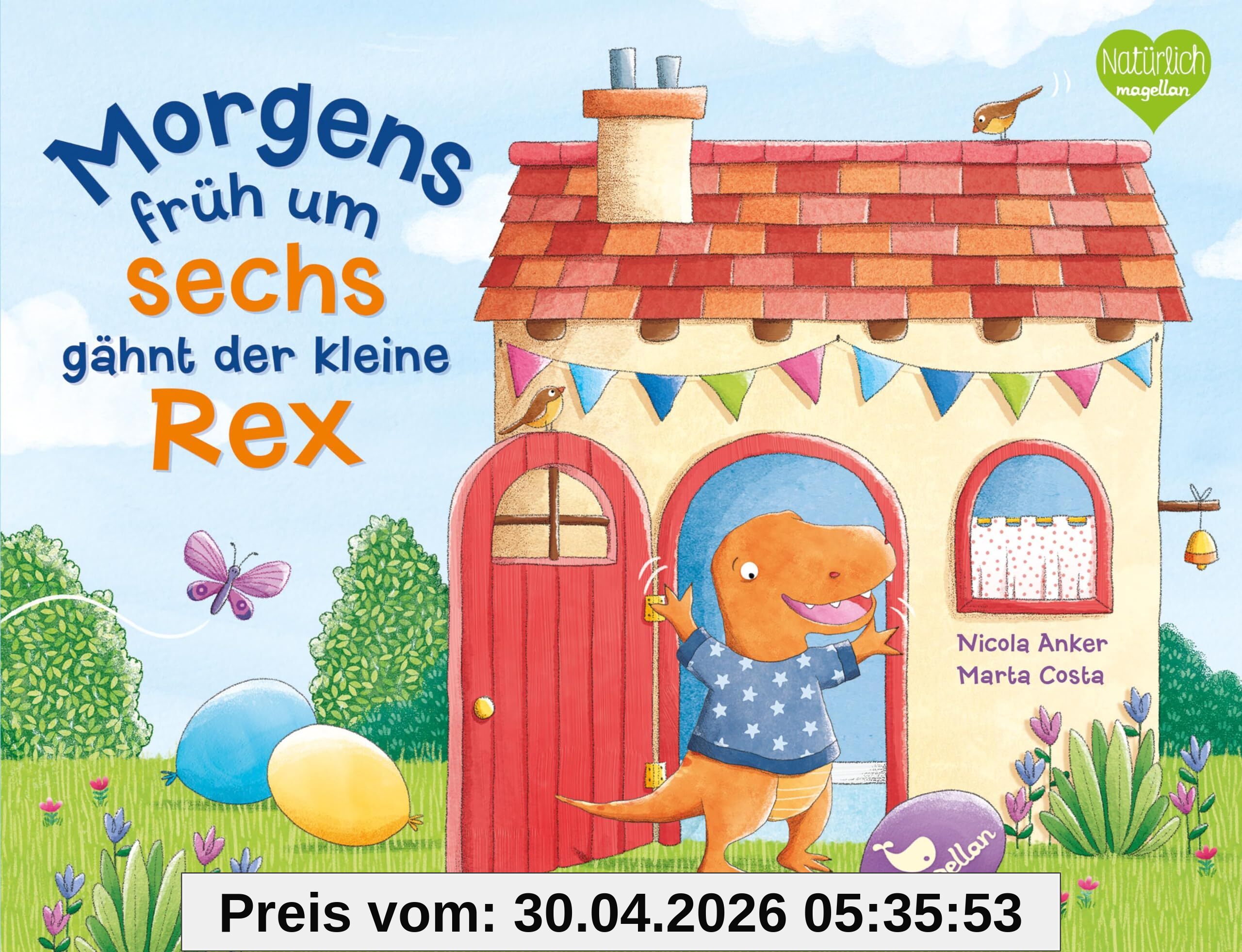Morgens früh um sechs gähnt der kleine Rex: Ein Bilderbuch ab 2 Jahren zum Thema Tagesablauf und Uhrzeiten