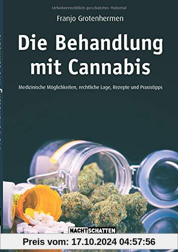 Die Behandlung mit Cannabis: Medizinische Möglichkeiten, Rechtliche Lage, Rezepte, Praxistipps